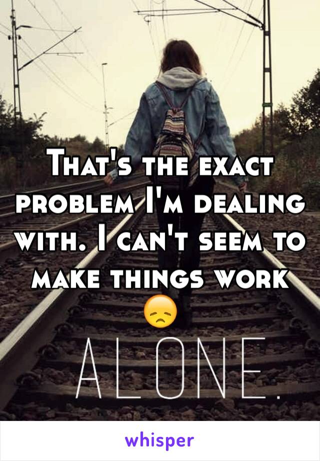 That's the exact problem I'm dealing with. I can't seem to make things work 😞