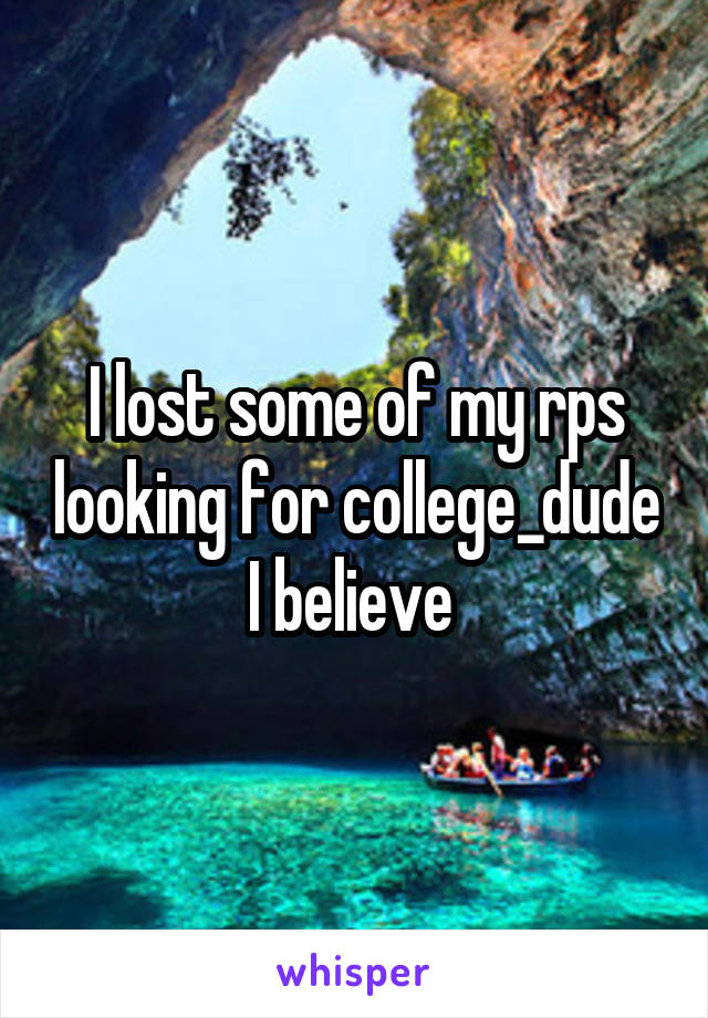 I lost some of my rps looking for college_dude I believe 