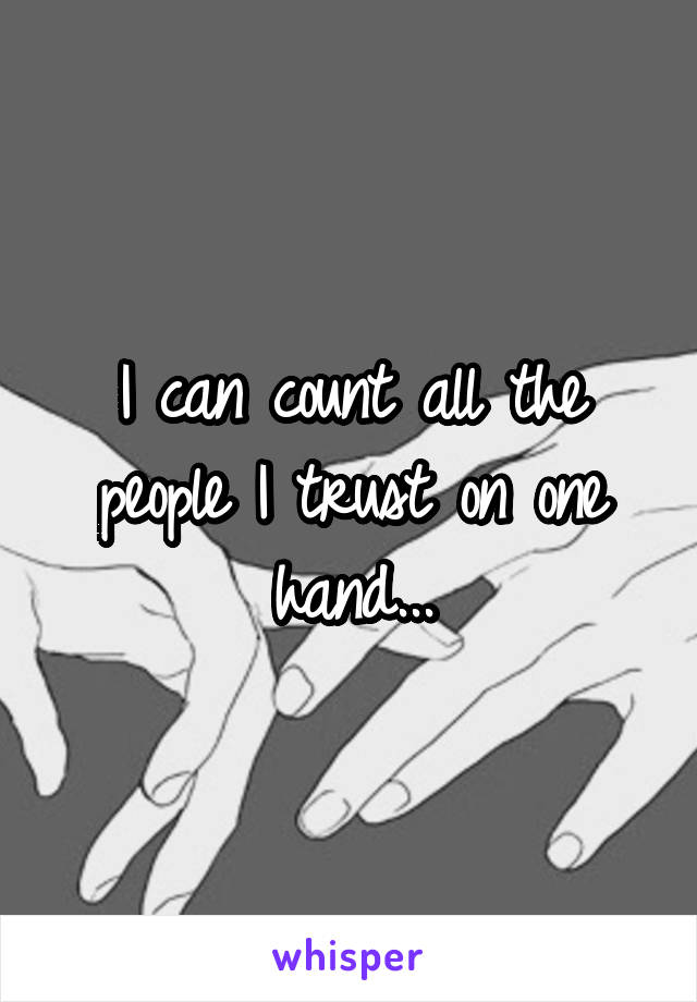 I can count all the people I trust on one hand...