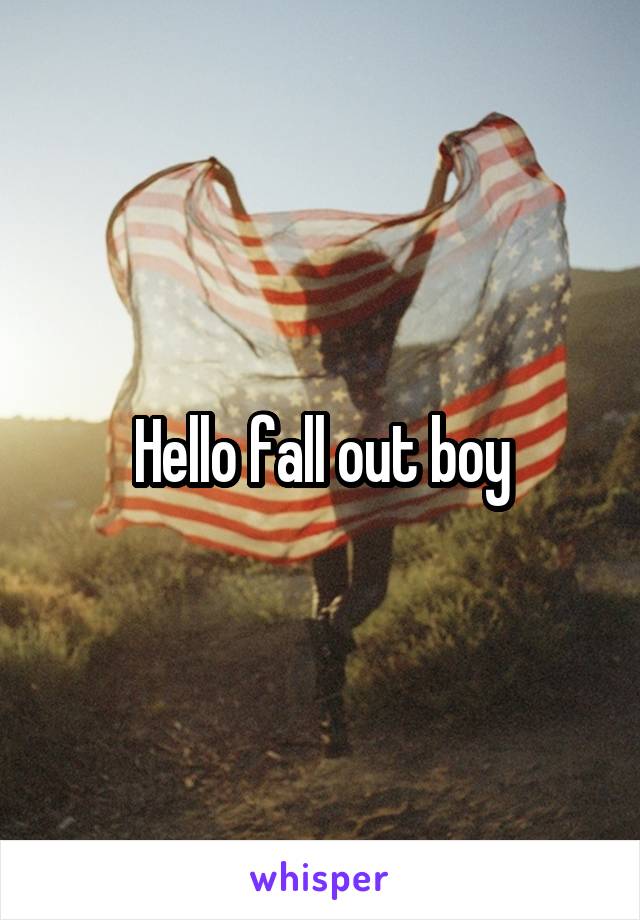 Hello fall out boy