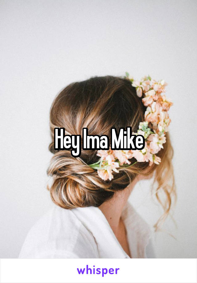 Hey Ima Mike