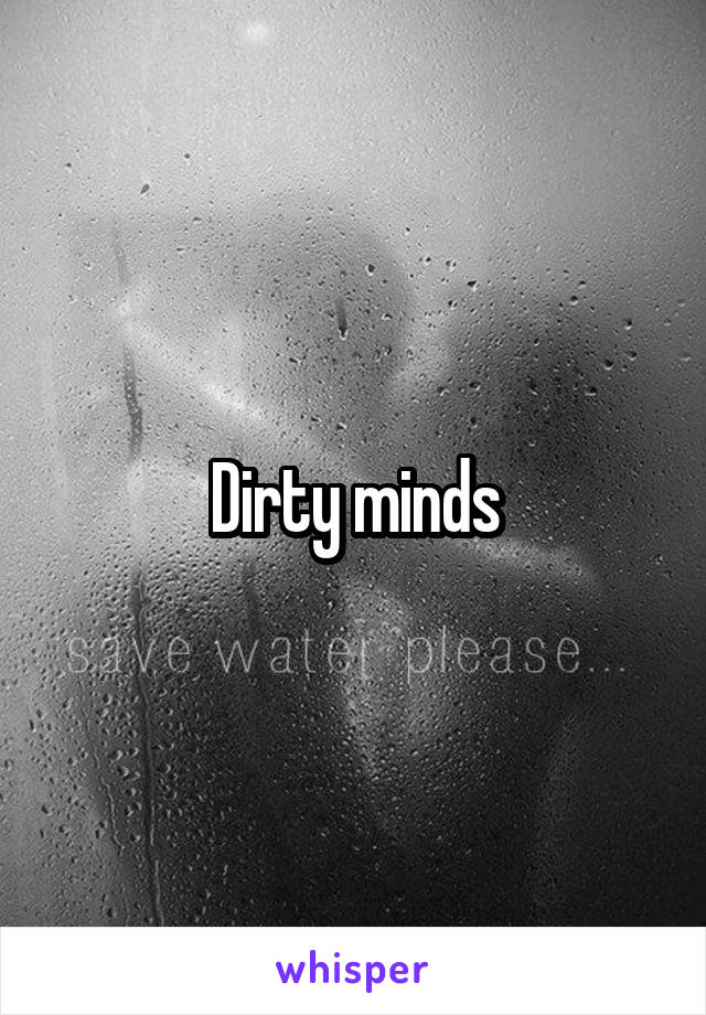 Dirty minds