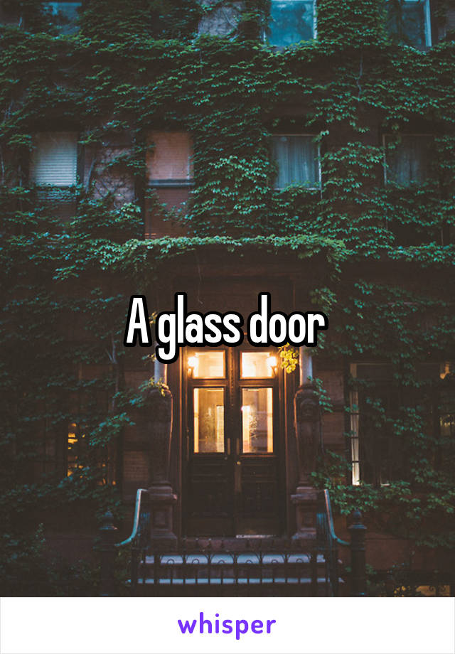 A glass door 