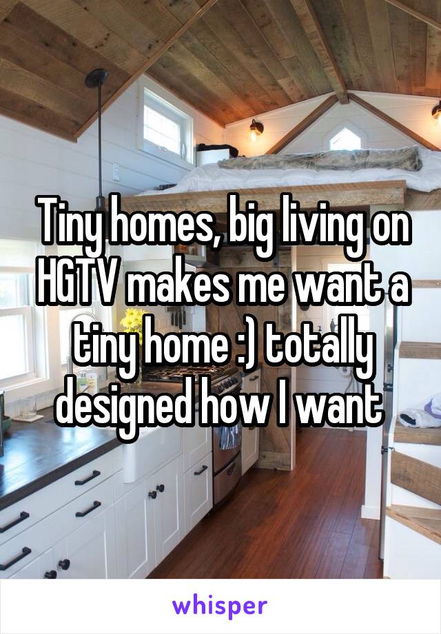 Tiny homes, big living on HGTV makes me want a tiny home :) totally designed how I want 
