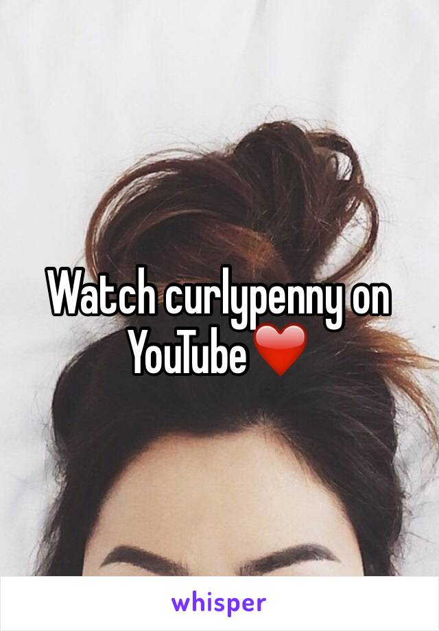 Watch curlypenny on YouTube❤️