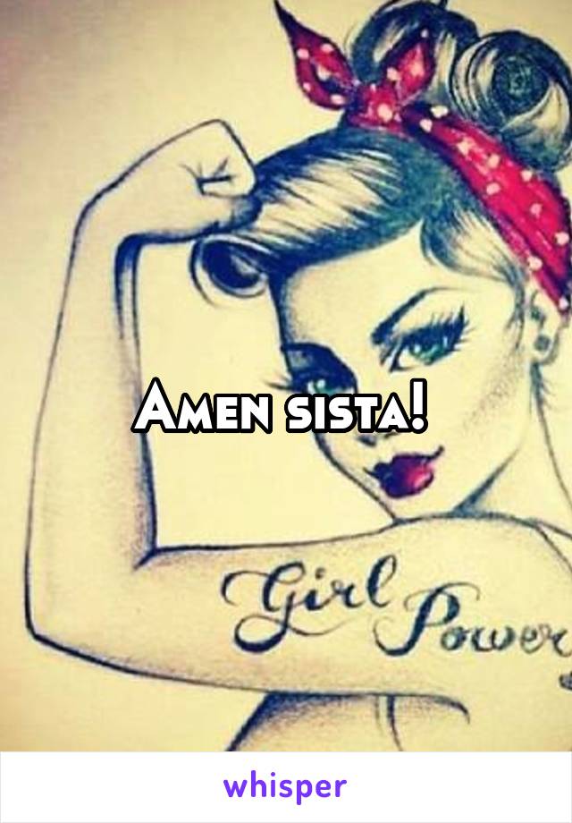 Amen sista! 