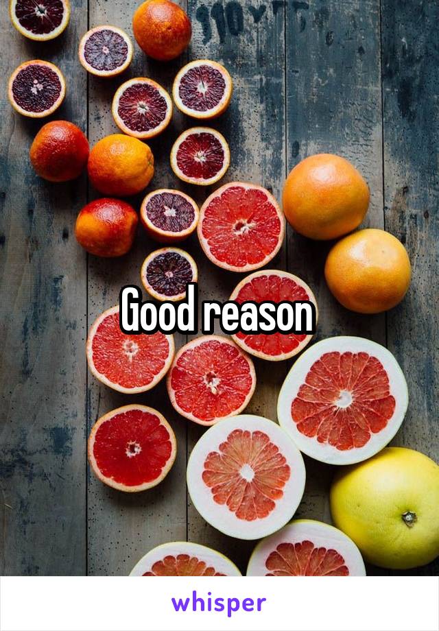 Good reason 