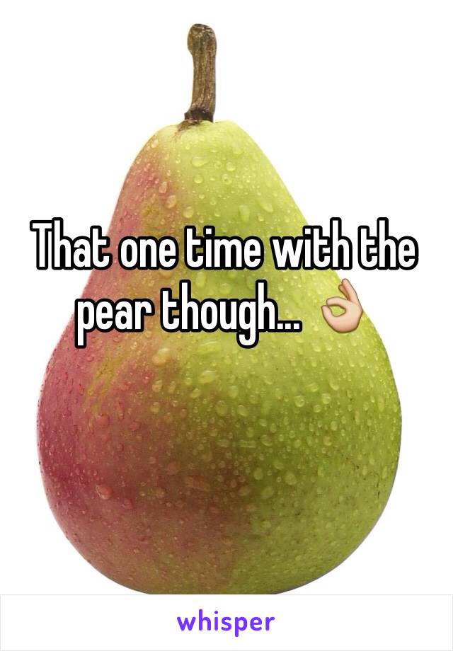 That one time with the pear though... 👌