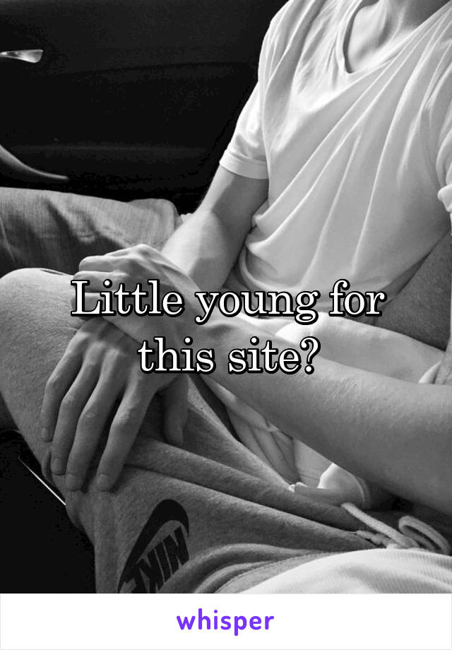 Little young for this site?