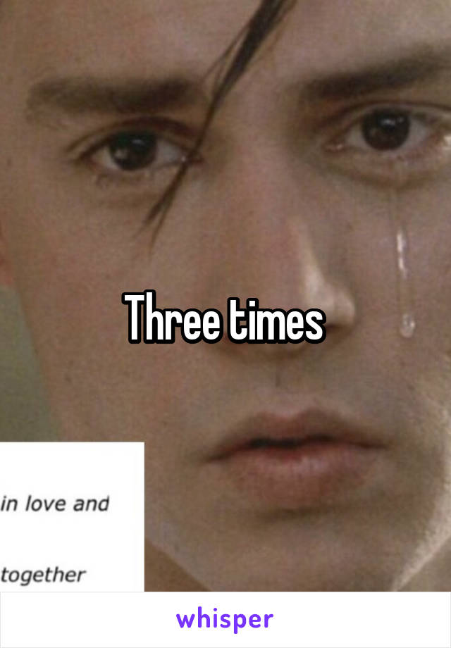 Three times 