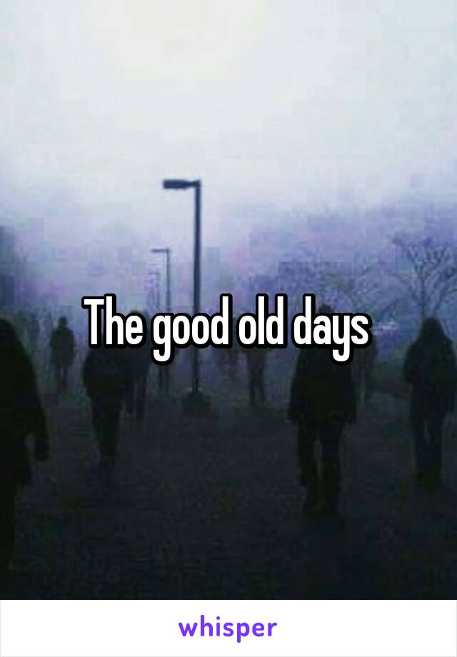 The good old days 