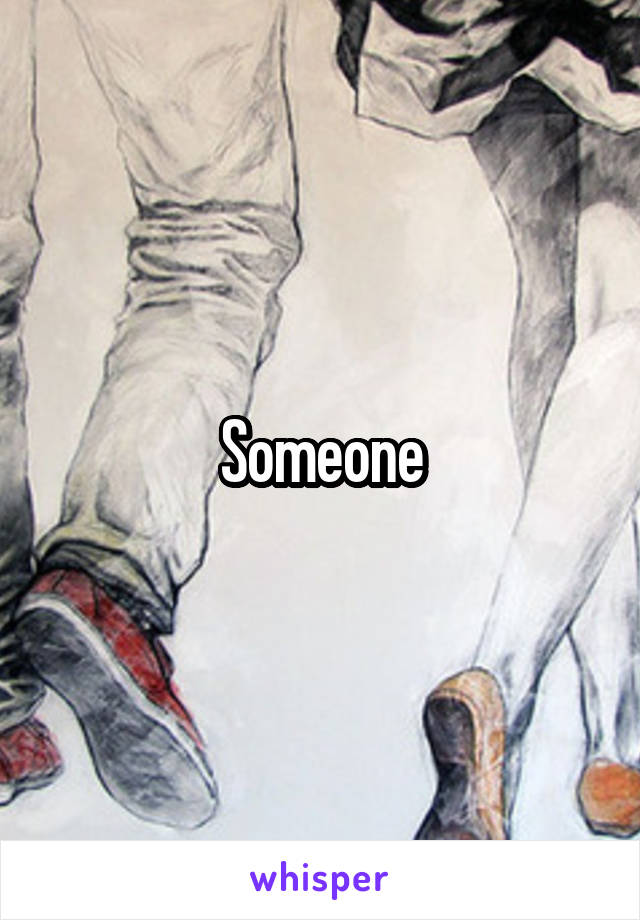 Someone