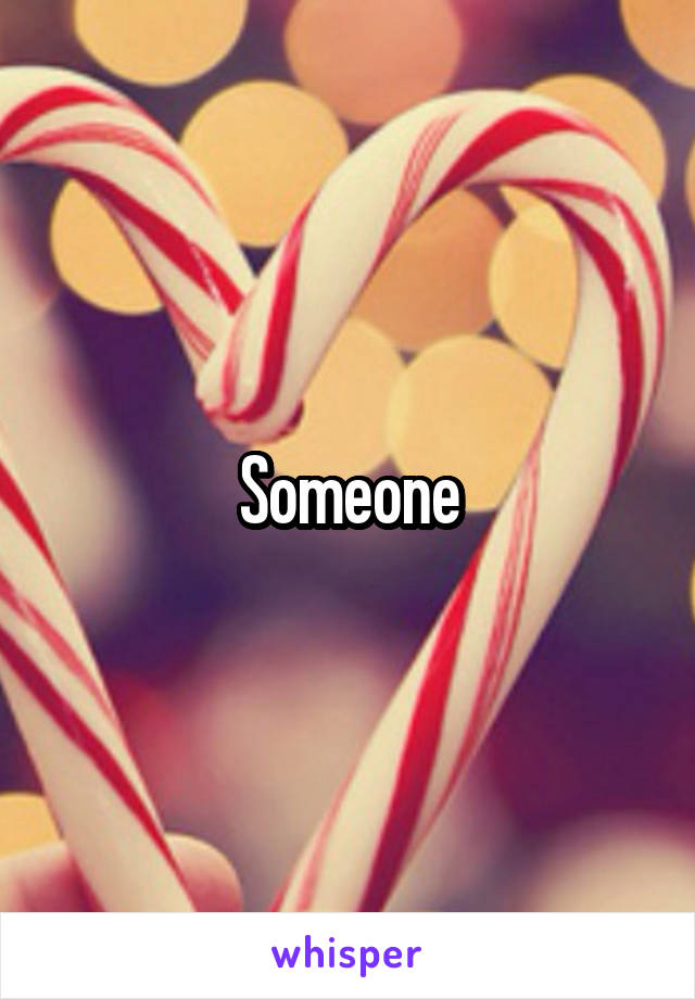 Someone