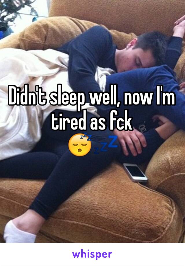 Didn't sleep well, now I'm tired as fck
😴💤