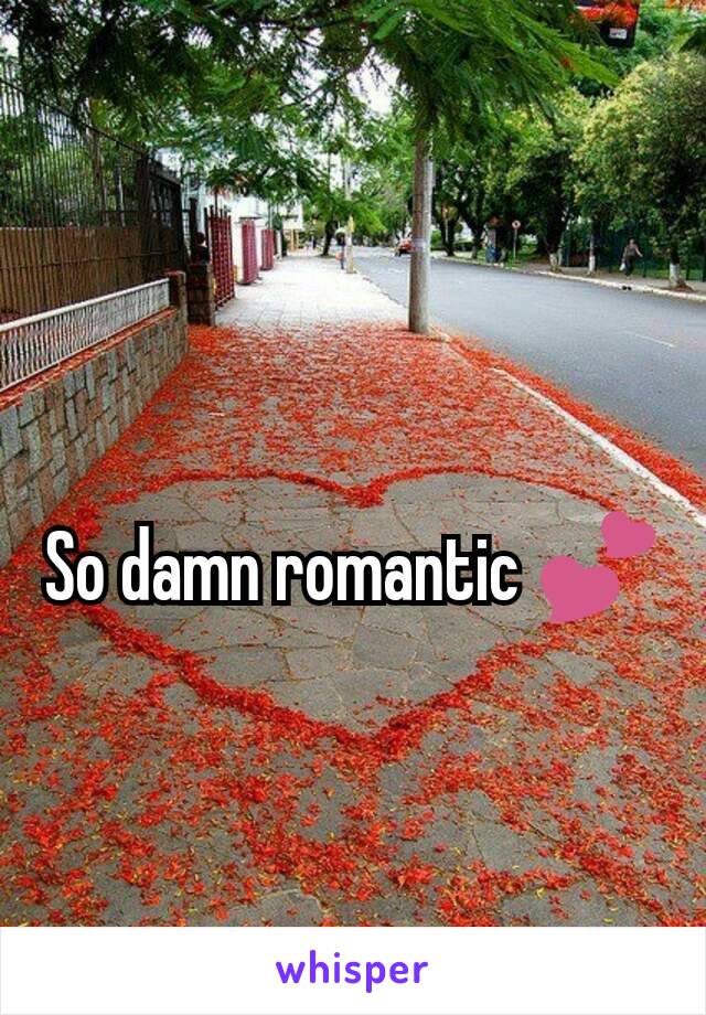 So damn romantic 💕