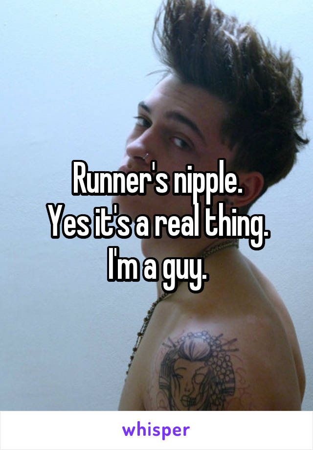 Runner's nipple.
Yes it's a real thing.
I'm a guy.
