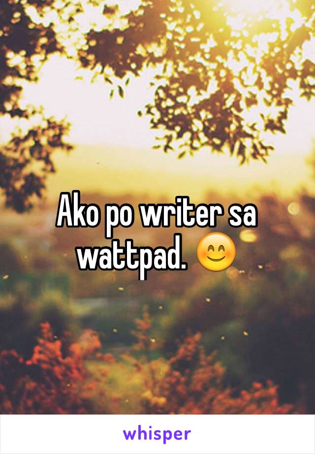 Ako po writer sa wattpad. 😊