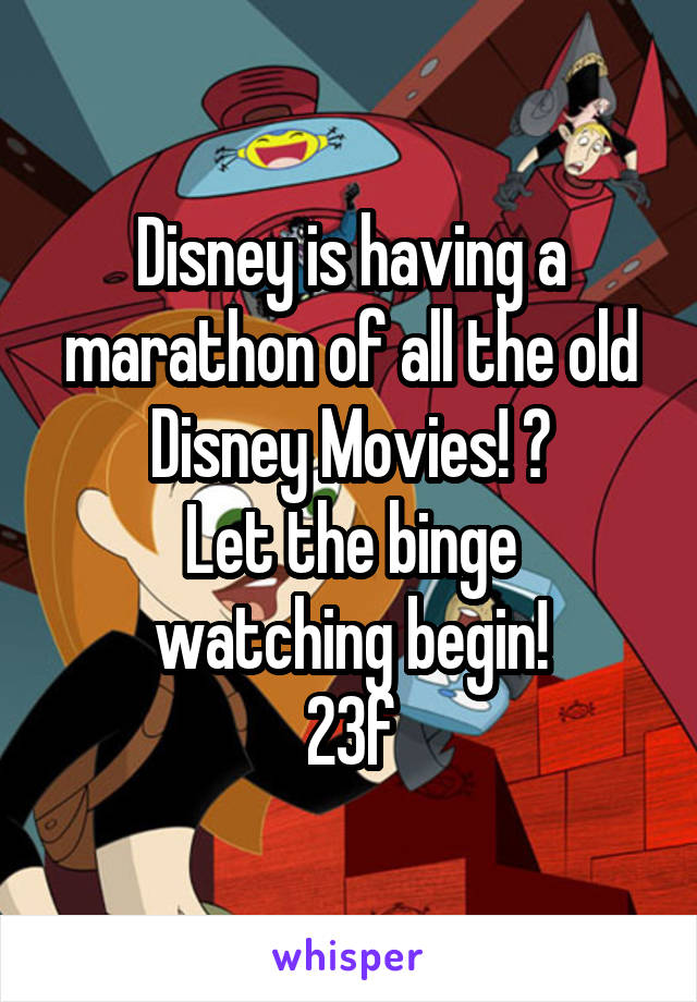 Disney is having a marathon of all the old Disney Movies! 😍
Let the binge watching begin!
23f