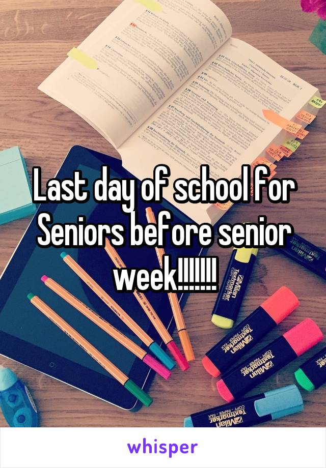 Last day of school for Seniors before senior week!!!!!!!
