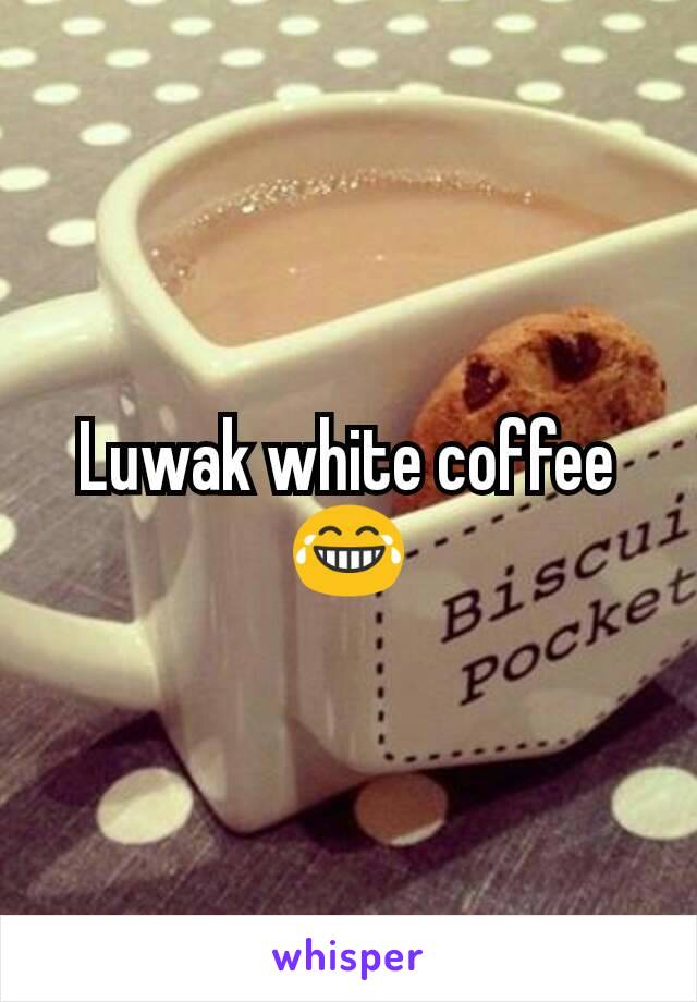 Luwak white coffee😂