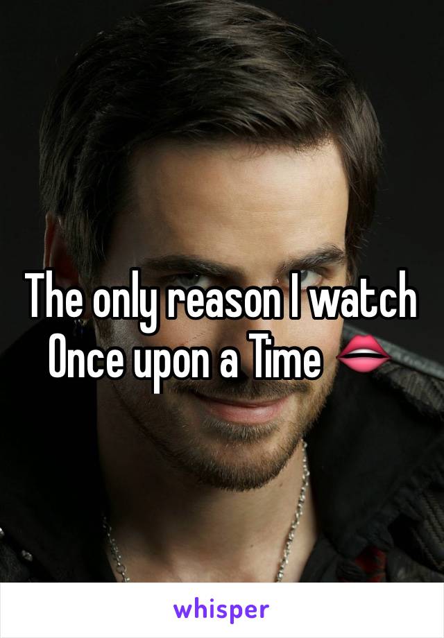 The only reason I watch Once upon a Time 👄