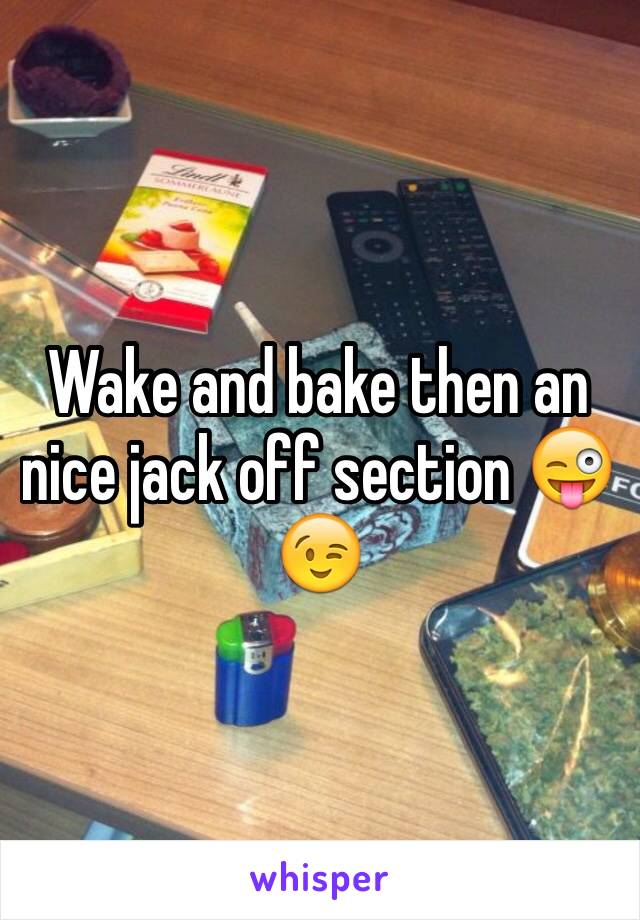 Wake and bake then an nice jack off section 😜😉