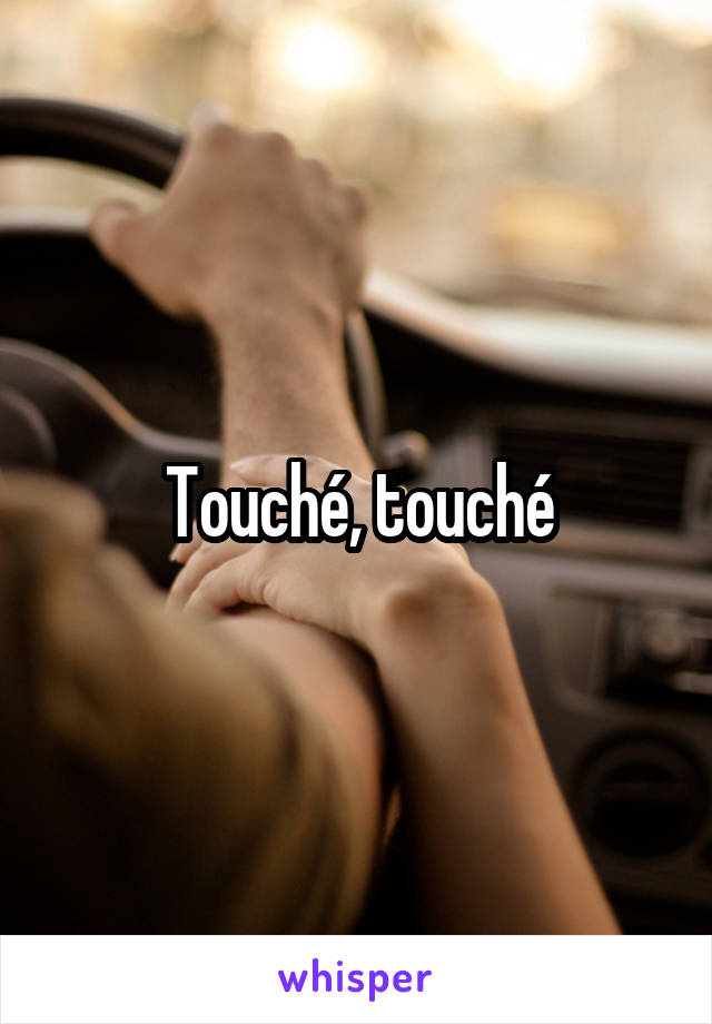 Touché, touché