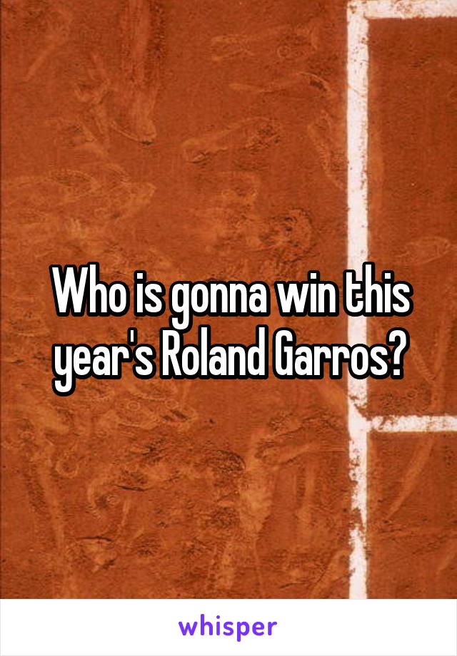 Who is gonna win this year's Roland Garros?