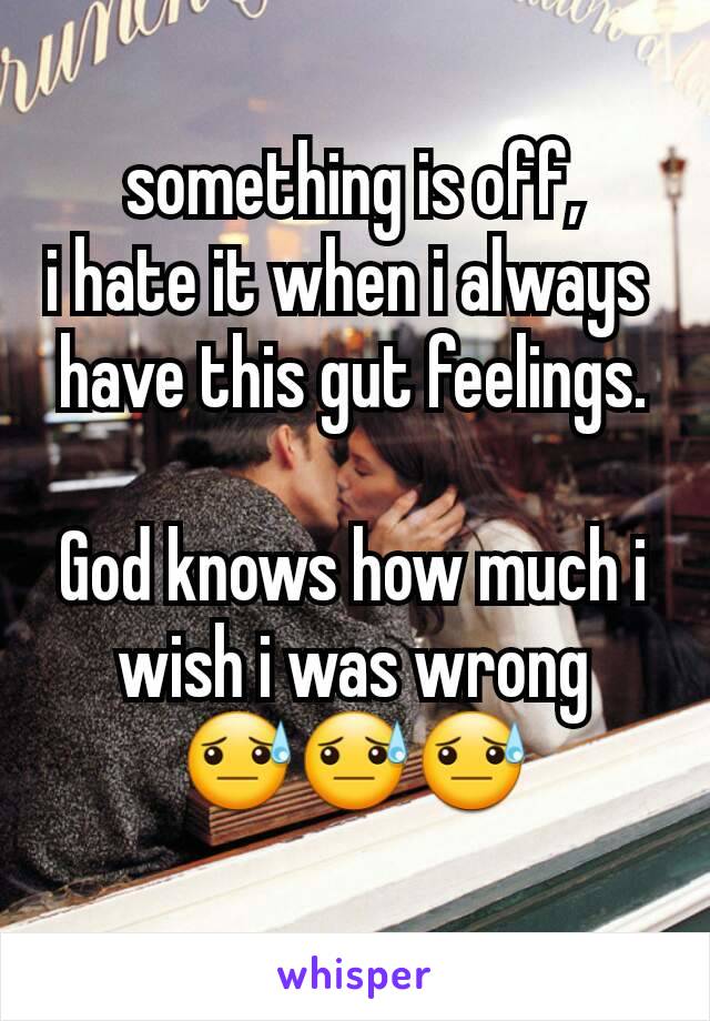 something is off,
i hate it when i always 
have this gut feelings.

God knows how much i wish i was wrong
😓😓😓