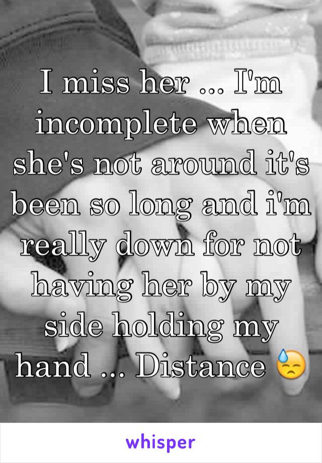 I miss her ... I'm incomplete when she's not around it's been so long and i'm really down for not having her by my side holding my hand ... Distance 😓