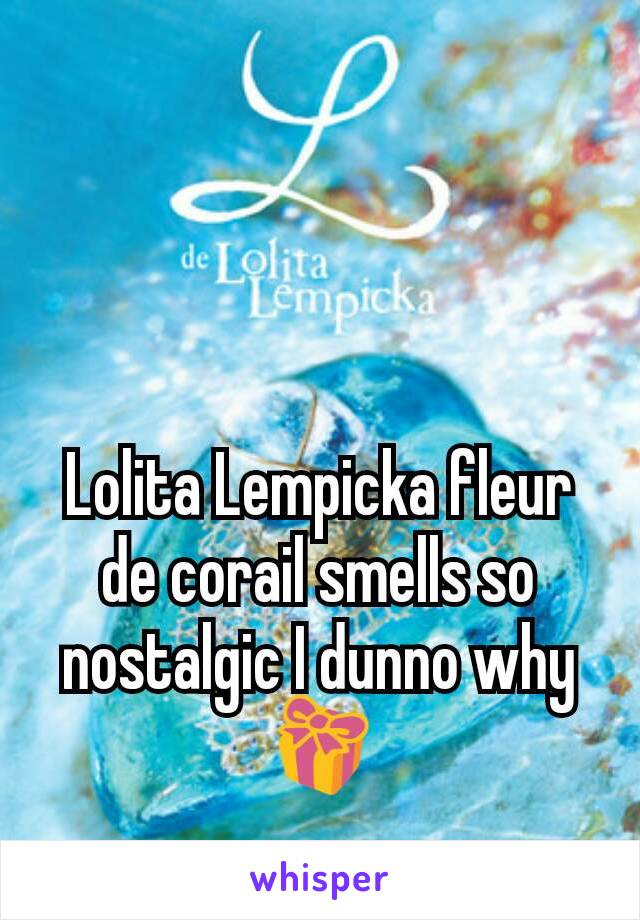 Lolita Lempicka fleur de corail smells so nostalgic I dunno why 🎁