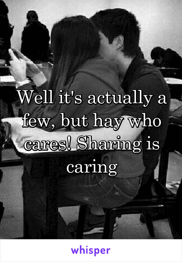 Well it's actually a few, but hay who cares! Sharing is caring