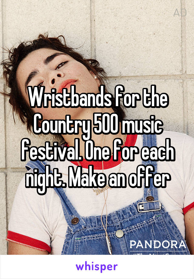 Wristbands for the Country 500 music festival. One for each night. Make an offer