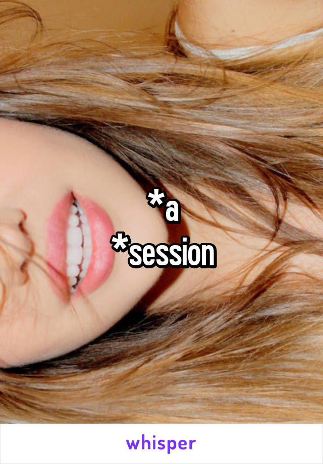 *a
*session