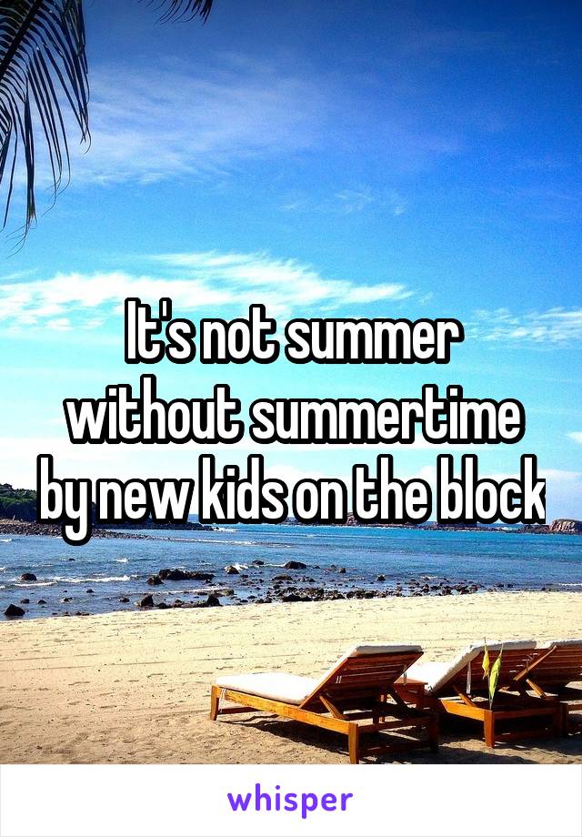 It's not summer without summertime by new kids on the block