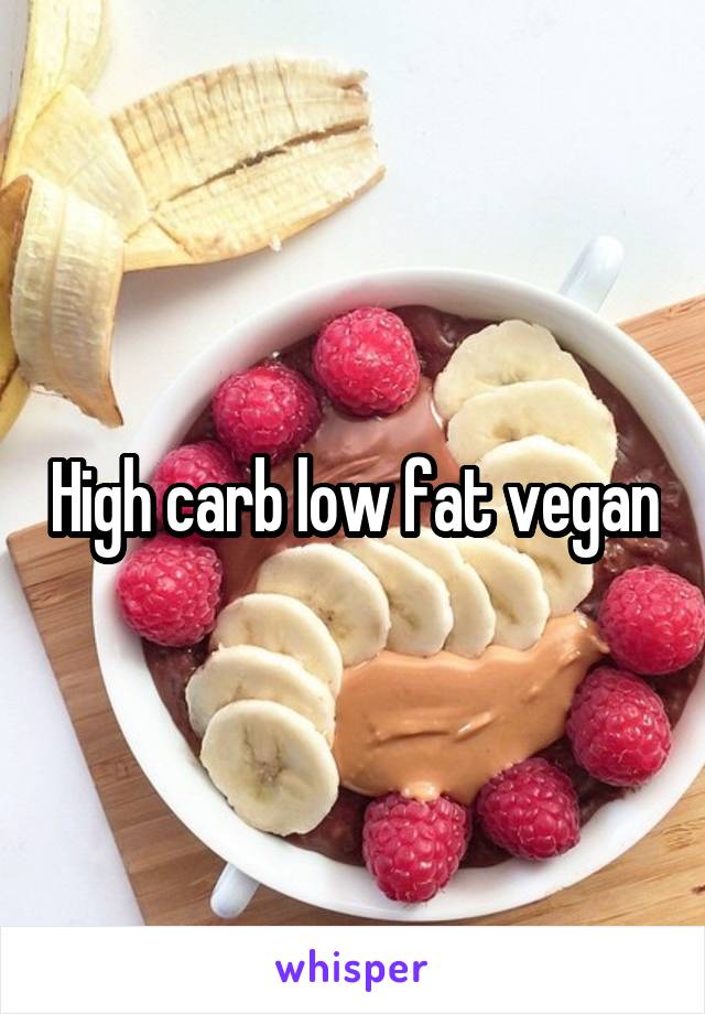 High carb low fat vegan