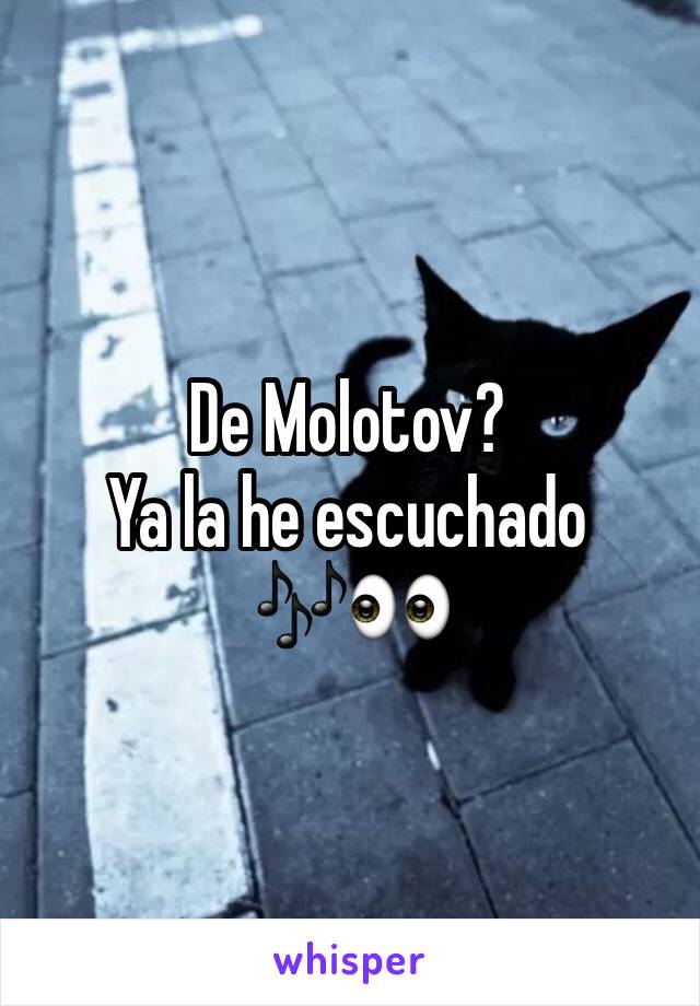 De Molotov? 
Ya la he escuchado 🎶👀