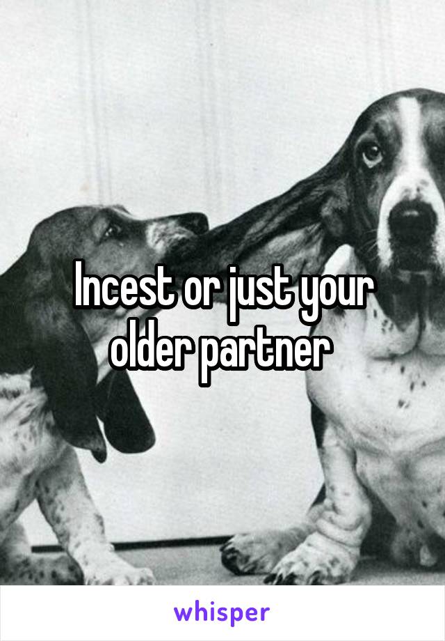 Incest or just your older partner 