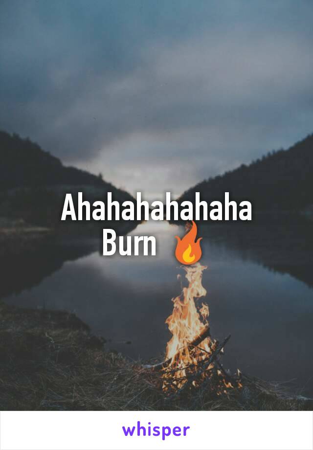 Ahahahahahaha
Burn 🔥