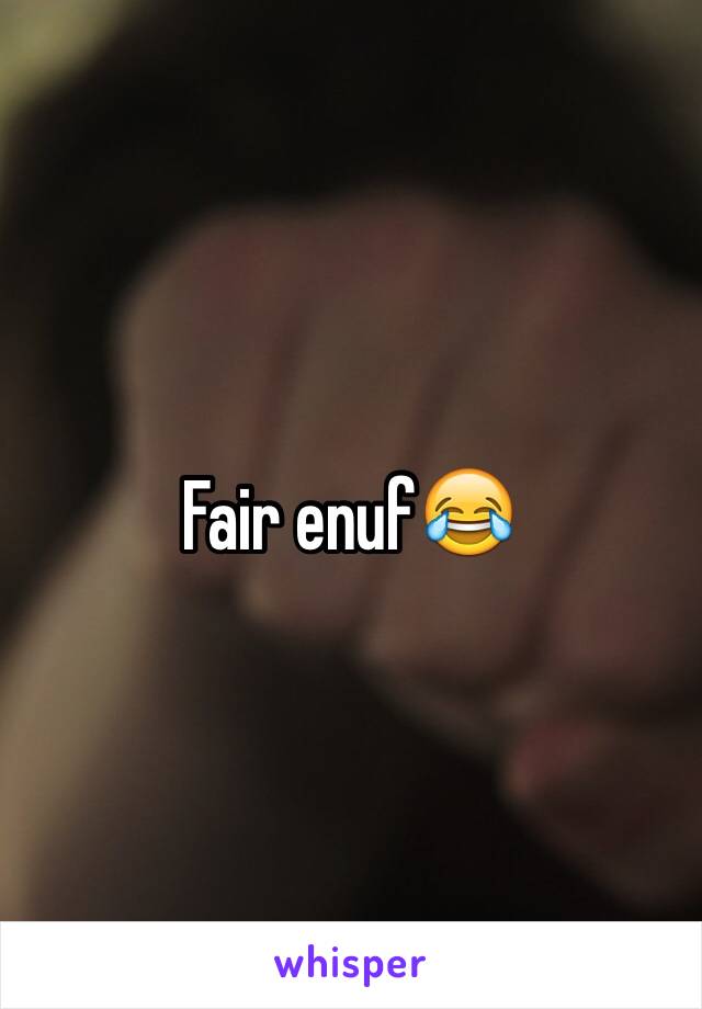 Fair enuf😂