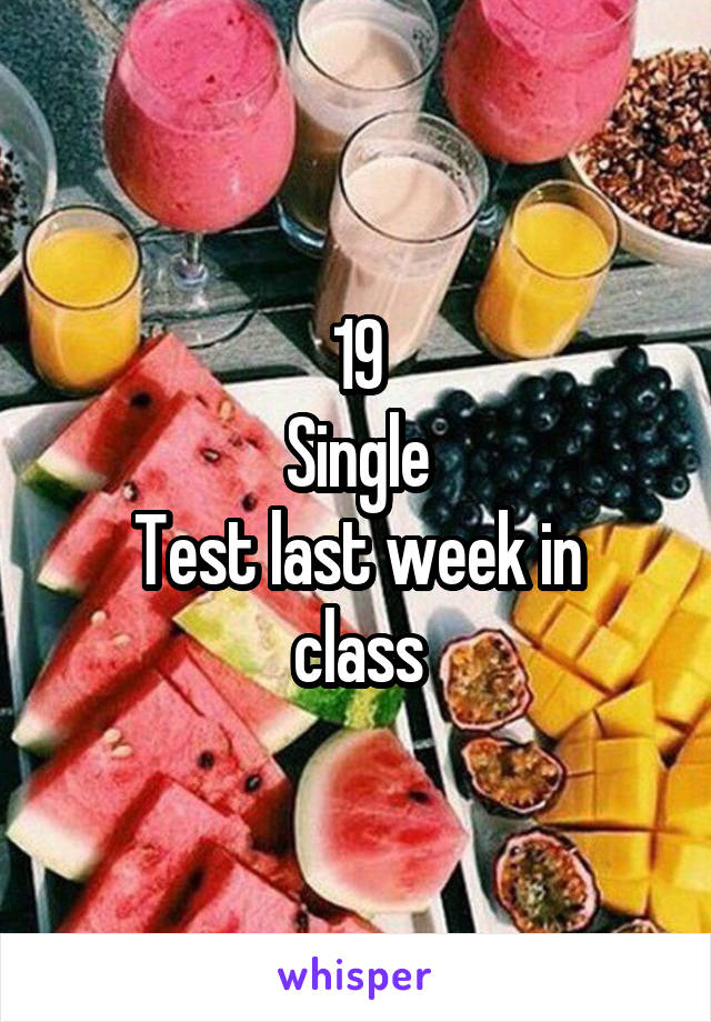 19
Single
Test last week in class
