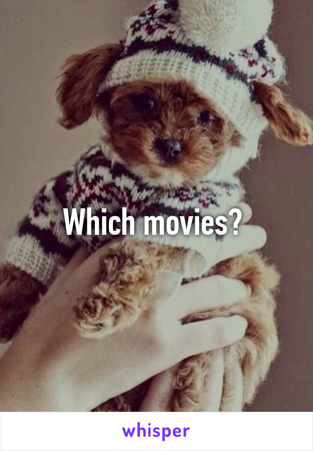 Which movies? 