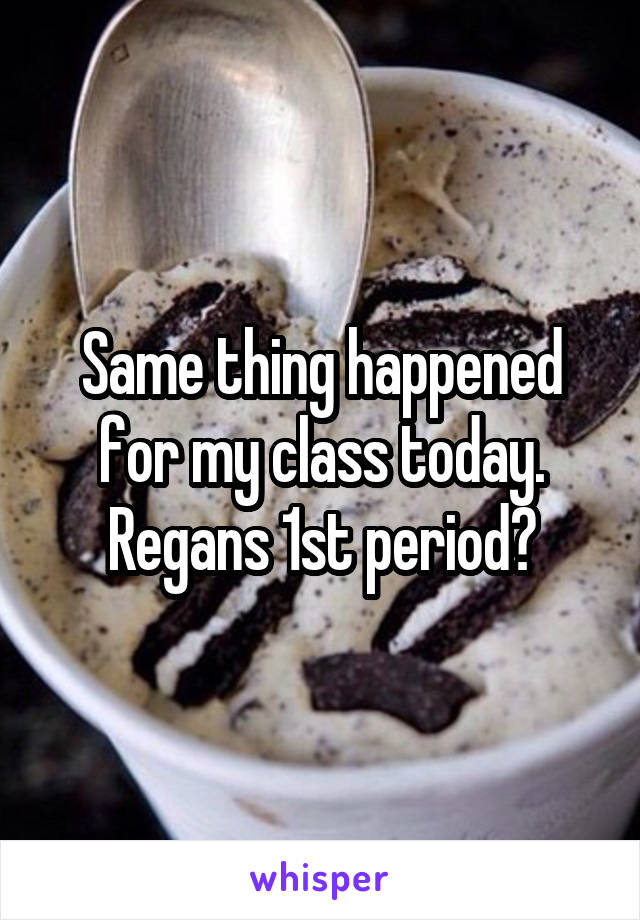 Same thing happened for my class today. Regans 1st period?
