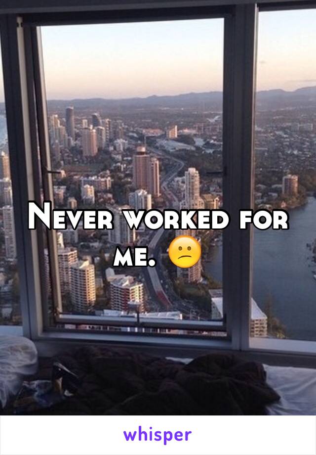 Never worked for me. 😕