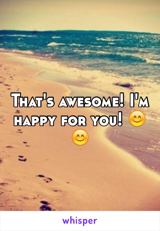 That's awesome! I'm happy for you! 😊😊