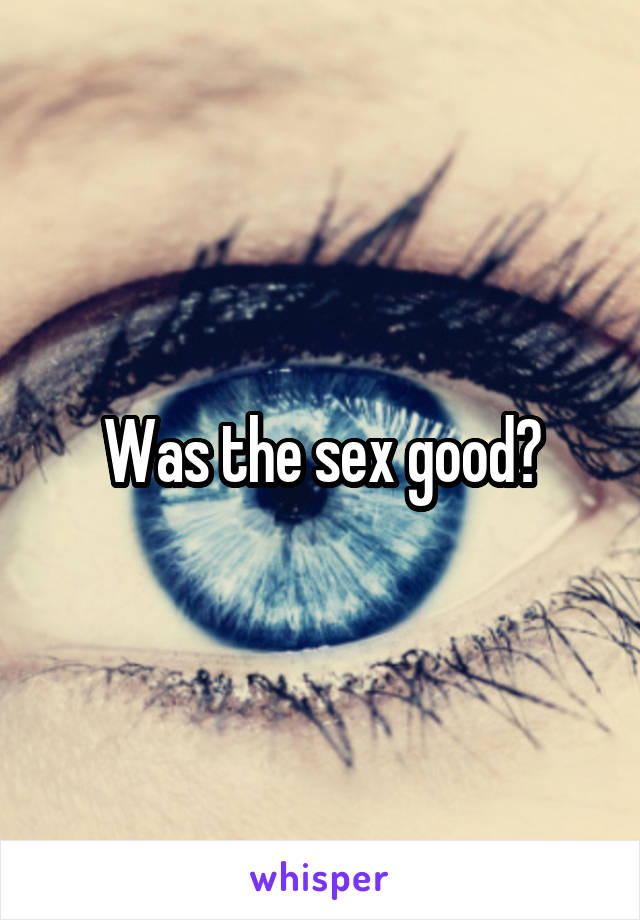 Was the sex good?