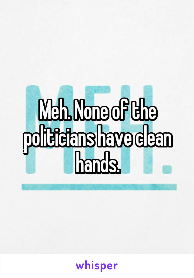 Meh. None of the politicians have clean hands.