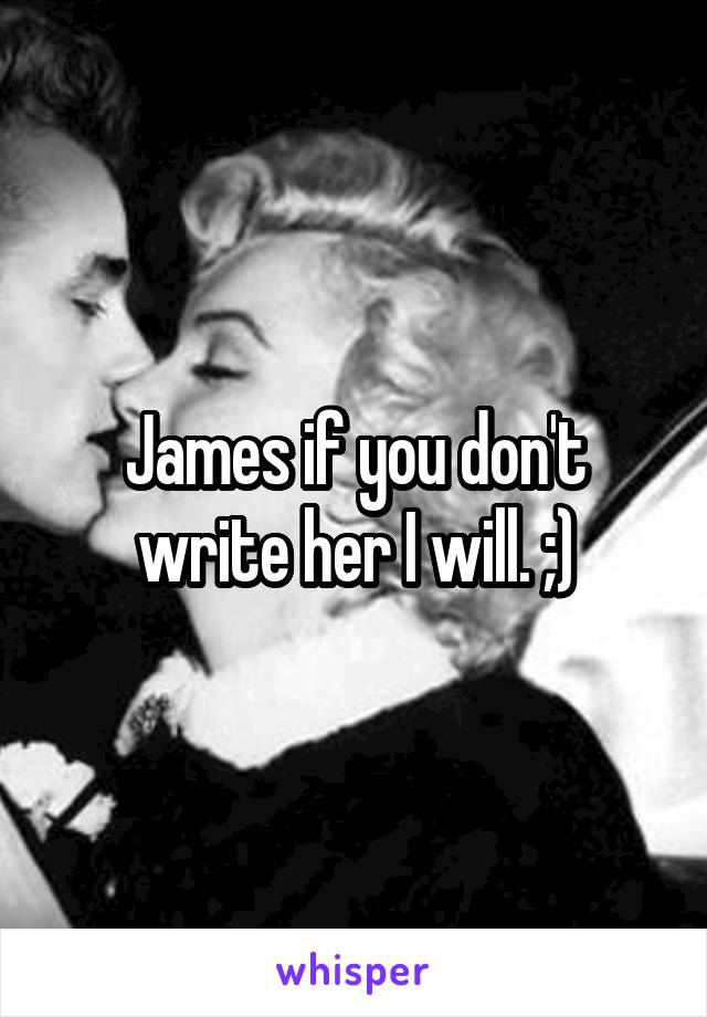 James if you don't write her I will. ;)