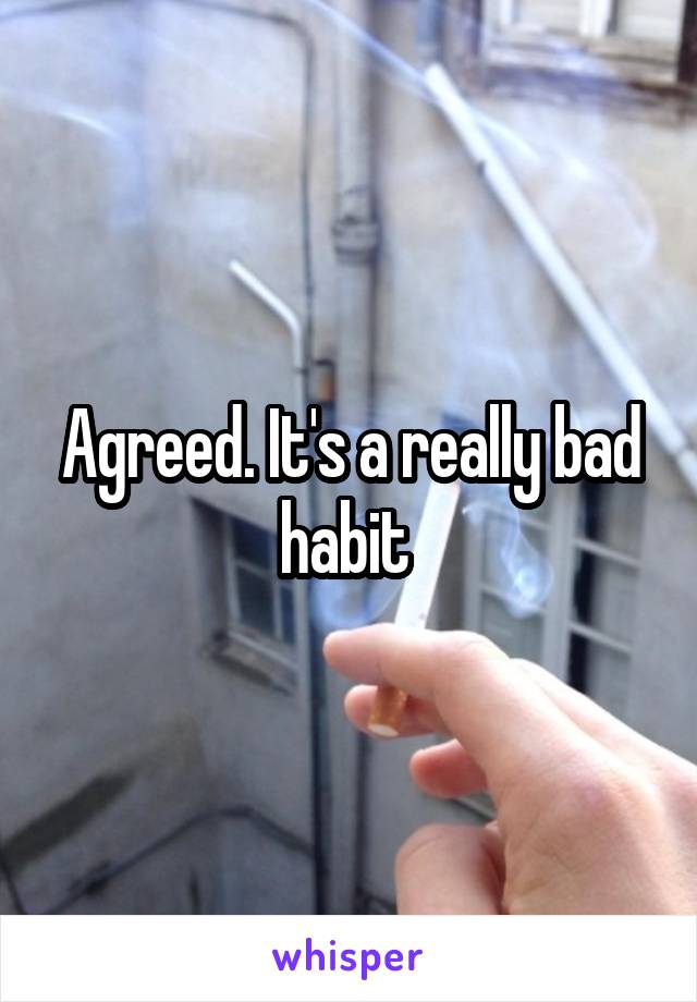 Agreed. It's a really bad habit 