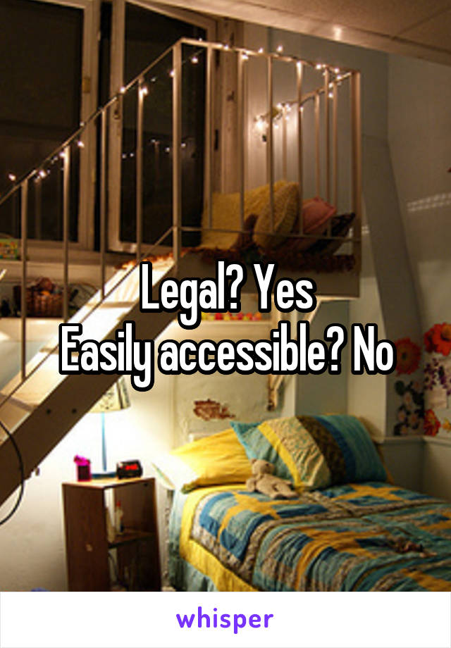 Legal? Yes
Easily accessible? No